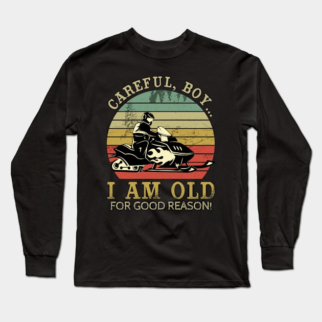 Careful Boy I’m this Old For A Reason - Snowmobile Long Sleeve T-Shirt by dreadtwank